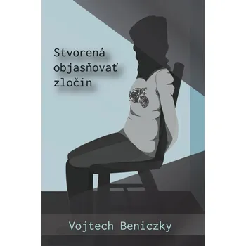 Stvorená objasňovať zločin - Vojtech Beniczky