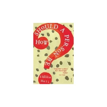 Učebnice How Should a Person Be? - Heti, Sheila