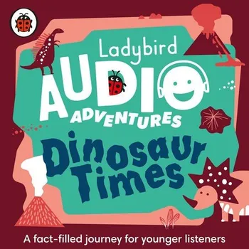 Cizojazyčná kniha Ladybird Audio Adventures: Dinosaur Times - Ladybird