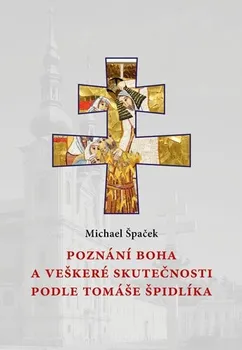 Poznání Boha a veškeré skutečnosti podle Tomáše Špidlíka - Michael Špaček (2018, brožovaná)