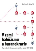 V zemi babišismu a buranokracie: Rozvrat české demokratické politiky v letech 2013-2020 - Bohumil Doležal (2020, brožovaná)