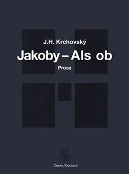 Jakoby - Als ob: Prosa - J. H. Krchovský [CZE/DE] (2020, vázaná)