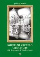 Kouzelné zrcadlo literatury: Od Gilgameše k Harlekýnovi - Jaroslav Blažke (2019, brožovaná)