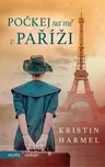 Počkej na mě v Paříži - Kristin Harmel…