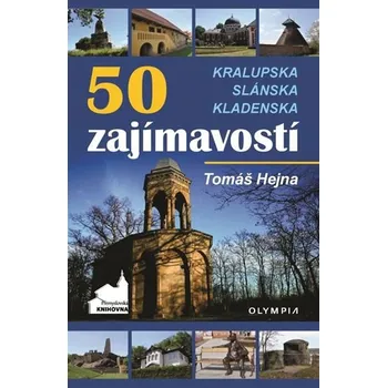 50 zajímavostí Kralupska, Slánska, Kladenska - Tomáš Hejna (2020, brožovaná)