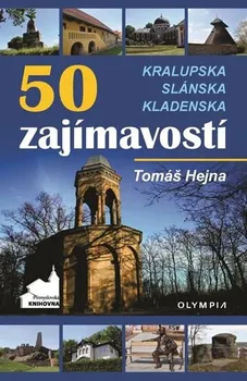 50 zajímavostí Kralupska, Slánska, Kladenska - Tomáš Hejna (2020, brožovaná)