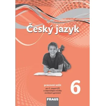 Český jazyk Recenze Český jazyk 6: Pracovní sešit pro pro 2. stupeň ZŠ a odpovídající ročník víceletých gymnázií - Nakladatelství Fraus (2012, sešitová)