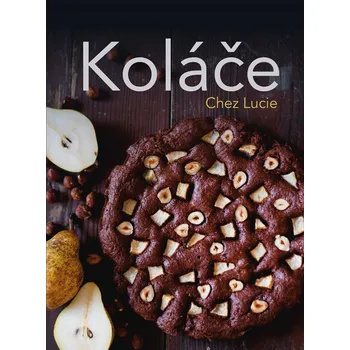 Kniha Koláče Chez Lucie - Lucie Dvořáková, Lucie Dvořáková (Chez Lucie) (E-Kniha)
