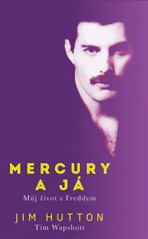 Literární biografie Mercury a já: Můj život s Freddym - Jim Hutton, Tim Wapshott (2020, pevná)