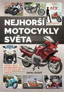 Technika Nejhorší motocykly světa: Vizionářské a jiné úlety, konstrukční průsvihy a zmetky, oběti marketingových mágů, tuzemský um - Pavel Suchý (2020, vázaná)