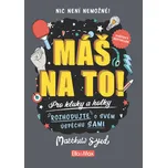 Máš na to!: Motivační kniha pro kluky a…