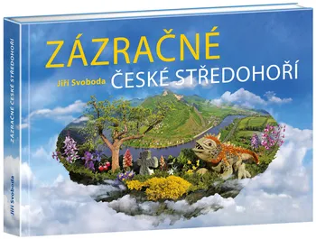 Cestování Zázračné České středohoří - Jiří Svoboda (2017, vázaná)