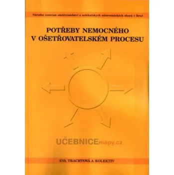 Potřeby nemocného v ošetřovatelském procesu - Eva Trachtová a kol. (2018, brožovaná)