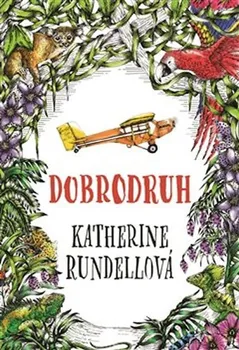 Dobrodruh - Katherine Rundell (2020, pevná)