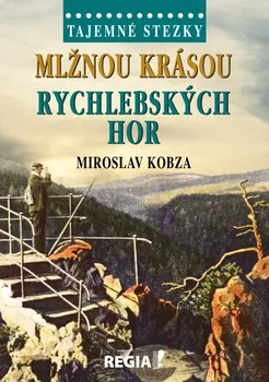 Literární cestopis Tajemné stezky: Mlžnou krásou Rychlebských hor - Miroslav Kobza (2020, pevná)