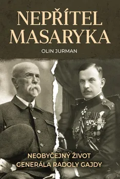 Nepřítel Masaryka: Neobyčejný život generála Radoly Gajdy - Olin Jurman (2020, pevná)