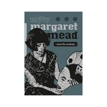 MÝTY MARGARET MEAD – Martin Soukup (ÚVAHY O ANTROPOLOGII)
