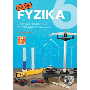 Hravá fyzika 6: Učebnice pro 6. ročník ZŠ a víceletá gymnázia - Taktik (2018, brožovaná)
