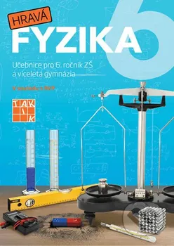 Hravá fyzika 6: Učebnice pro 6. ročník ZŠ a víceletá gymnázia - Taktik (2018, brožovaná)