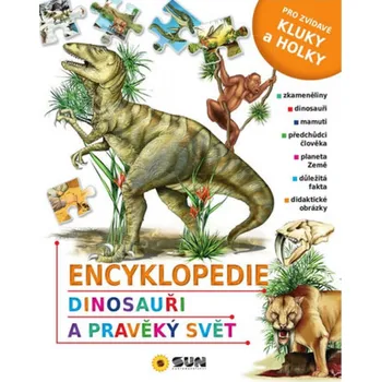 Encyklopedie Encyklopedie Dinosauři a pravěký svět - Nakladatelství Sun (2019, vázaná)