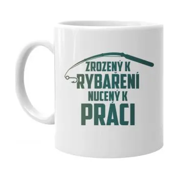 Žertovný předmět Zrozený k rybaření - nucený k práci - hrnek- Tričkový.cz
