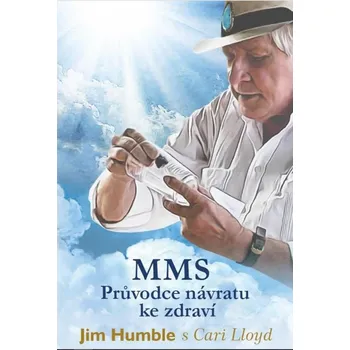 MMS: Průvodce návratu ke zdraví - Jim Humble, Cari Lloyd (2017, brožovaná)