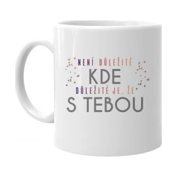 Žertovný předmět Není důležité kde, důležité je, že s tebou - hrnek- Tričkový.cz