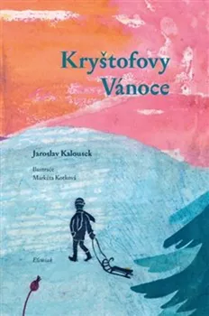 Pohádka Kryštofovy Vánoce - Jaroslav Kalousek (2020, pevná)