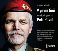 V první linii: Armádní generál Petr Pavel - Vladimír Mertlík (čte Martin Stránský a další) [CDmp3]