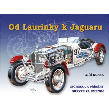 Technika Od Laurinky k Jaguaru: Technika a příběhy skryté za uměním - Jiří Dufek (2017, pevná)
