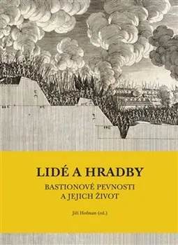 Lidé a hradby: Bastionové pevnosti a jejich život - Jiří Hofman (2020, pevná)