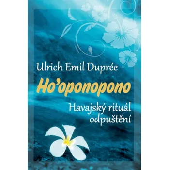 Ho'oponopono: Havajský rituál odpuštění - Ulrich Emil Duprée (2014, brožovaná)