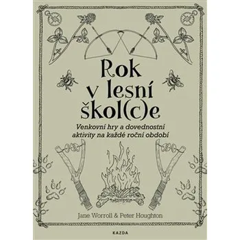 Bystrá hlava Rok v lesní škol(c)e: Venkovní hry a dovednostní aktivity na každé roční období - Jane Worroll, Peter Hougton (2020, brožovaná)