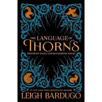The Language of Thorns : Midnight Tales and Dangerous Magic - Leigh Bardugo