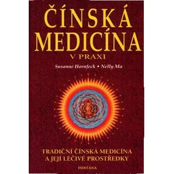 Čínská medicína v praxi - S.Hornfeck, N. Ma