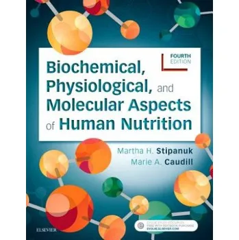 Biochemical, Physiological, and Molecular Aspects of Human Nutrition – Martha H. Stipanuk,Marie A. Caudill (EN)