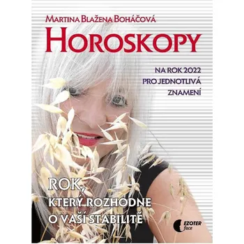 Horoskopy na rok 2022: Rok, který rozhodne o vaší stabilitě - Martina Blažena Boháčová (2021, brožovaná)