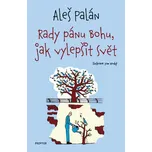 Rady pánu Bohu, jak vylepšit svět - Aleš Palán (2020) [E-kniha]