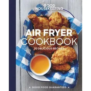 Good Housekeeping Air Fryer Cookbook: 70 Delicious Recipes – Susan Westmoreland,Good Housekeeping (EN)