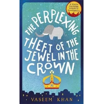Perplexing Theft of the Jewel in the Crown - Khan, Vaseem