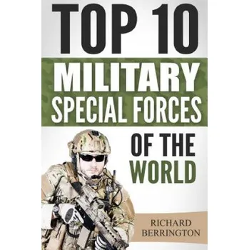 Cizojazyčná kniha Special Forces: Top 10 Military Special Forces Of The World: Navy Seals, Delta Force, SAS, Secret Missions, Special Force, Commandos – Richard Berrington (EN)