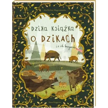 Bystrá hlava Dzika książka o dzikach i o ich kuzynach - Jola Richter-Magnuszewska