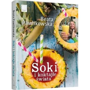 Soki i koktajle świata - Pawlikowska Beata