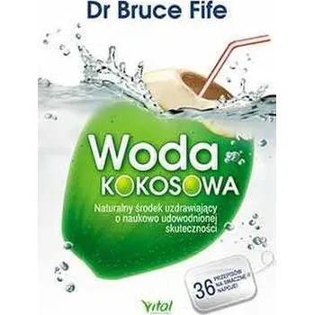 Cizojazyčná kniha Woda kokosowa. Naturalny środek uzdrawiający o naukowo udowodnionej skuteczności - Fife Bruce