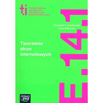 Tworzenie stron internetowych. Informatyka. Podręcznik do kształcenia zawodu. Kwalifikacja E.14.1 - Czarkowski Krzysztof T., Nowosad Ilona