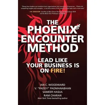 Kniha The Phoenix Encounter Method: Lead Like Your Business Is on Fire! - Woodward, Ian C.