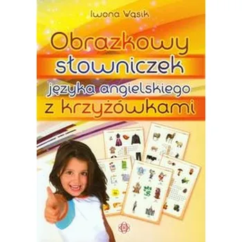 Obrazkowy słowniczek języka angielskiego z krzyżówkami - Wąsik Iwona