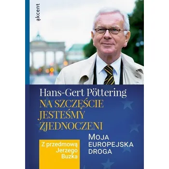 Na szczęście jesteśmy zjednoczeni - Hans-Gert Pöttering