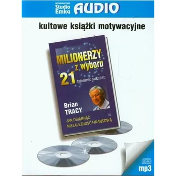 Milionerzy z wyboru 21 tajemnic sukcesu - Brian Tracy