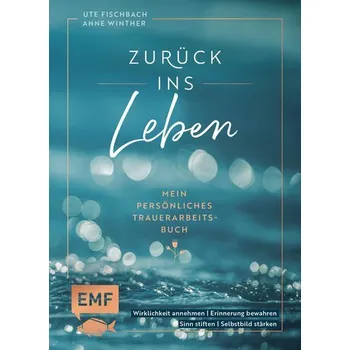 Zurück ins Leben - Mein persönliches Trauerarbeits-Buch - Winther, Anne